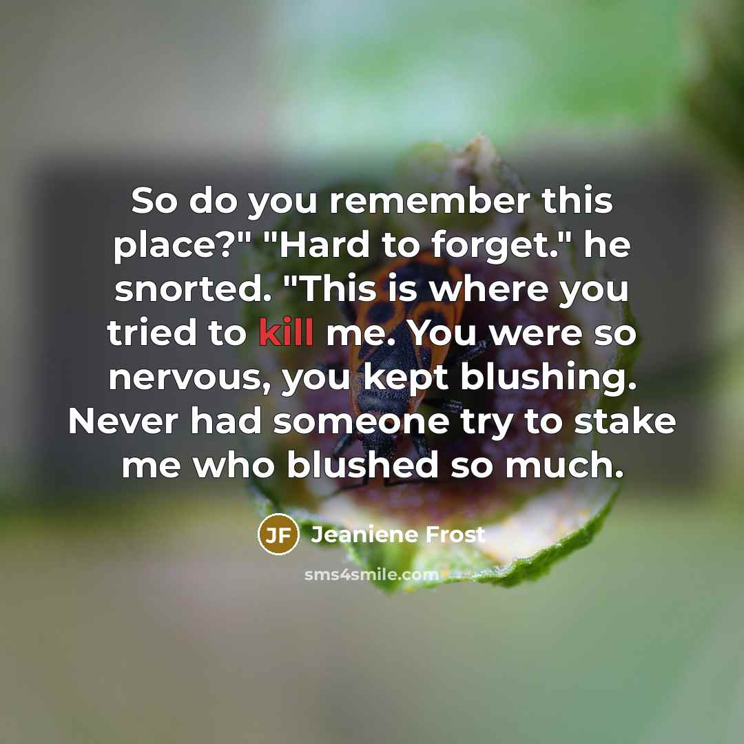 “So do you remember this place?" "Hard to forget." he…” quote by Jeaniene Frost