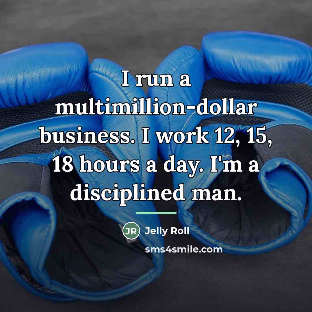 “I run a multimillion-dollar business. I work 12, 15, 18…” quote by Jelly Roll