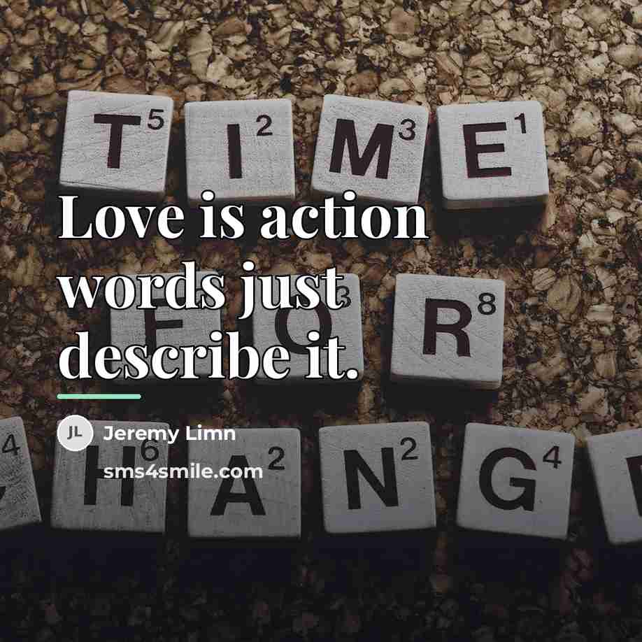 “Love is action words just describe it.…” quote by Jeremy Limn