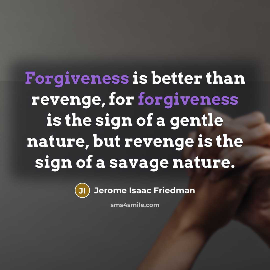 “Forgiveness is better than revenge, for forgiveness is the sign…” quote by Jerome Isaac Friedman