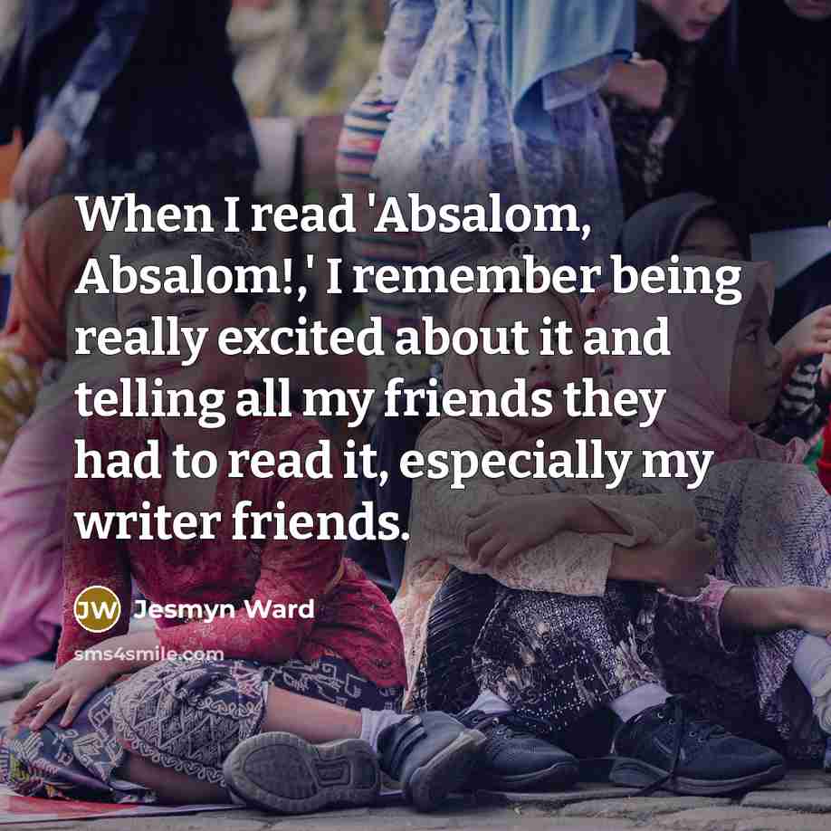 “When I read 'Absalom, Absalom!,' I remember being really excited…” quote by Jesmyn Ward