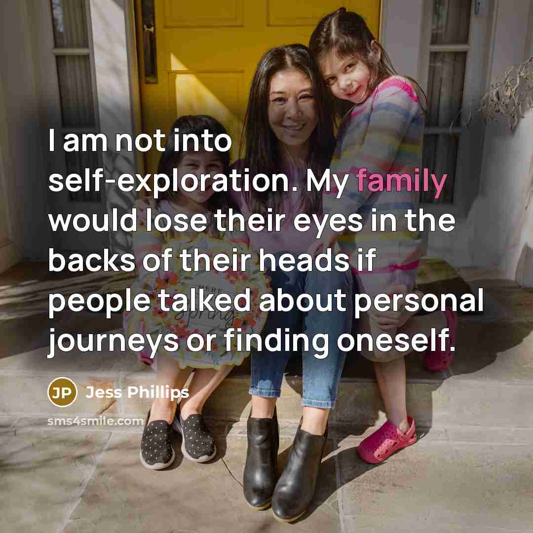 “I am not into self-exploration. My family would lose their…” quote by Jess Phillips