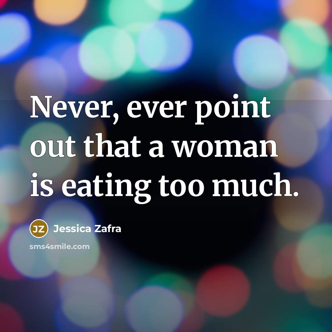 “Never, ever point out that a woman is eating too…” quote by Jessica Zafra