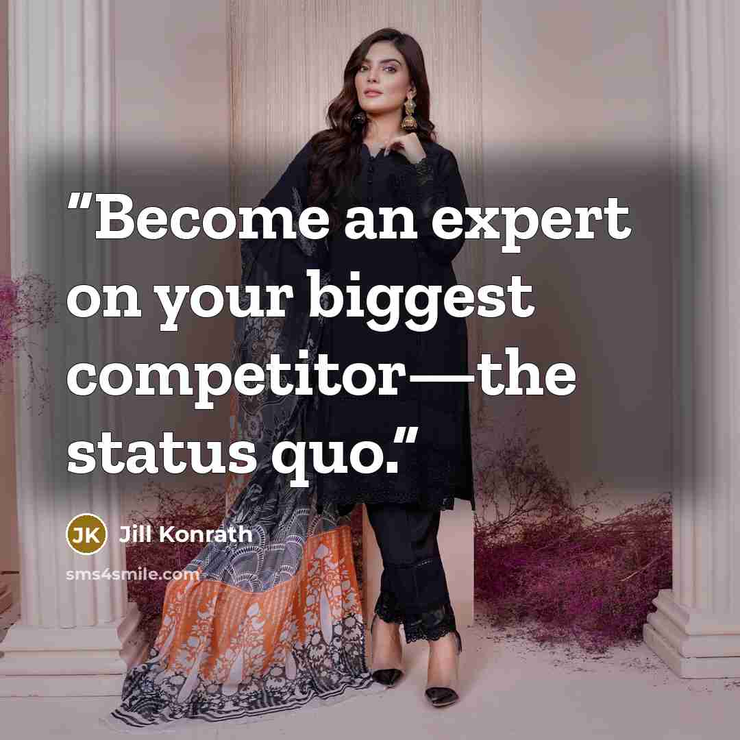 “Become an expert on your biggest competitor—the status quo.” quote by Jill Konrath