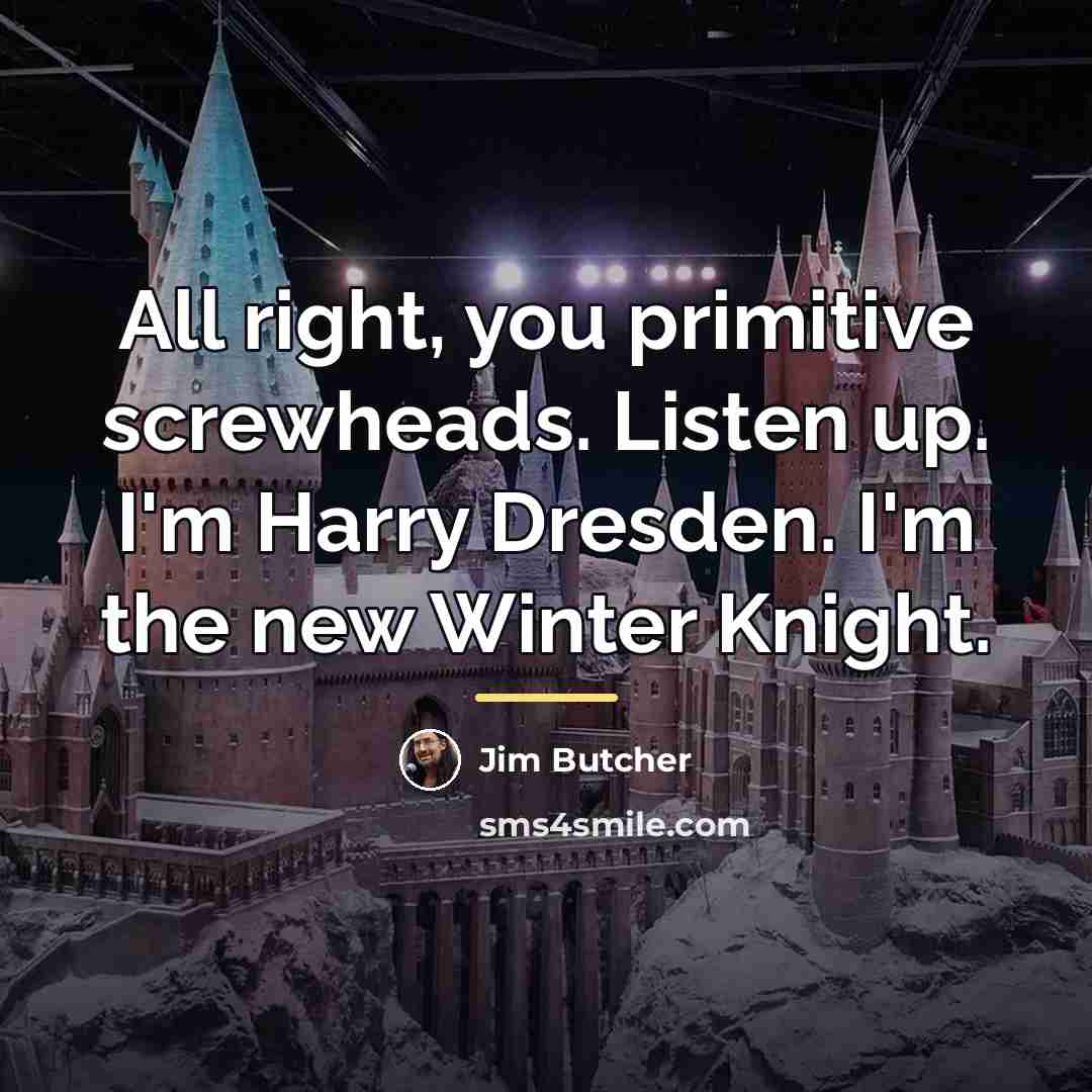 “All right, you primitive screwheads. Listen up. I'm Harry Dresden.…” quote by Jim Butcher