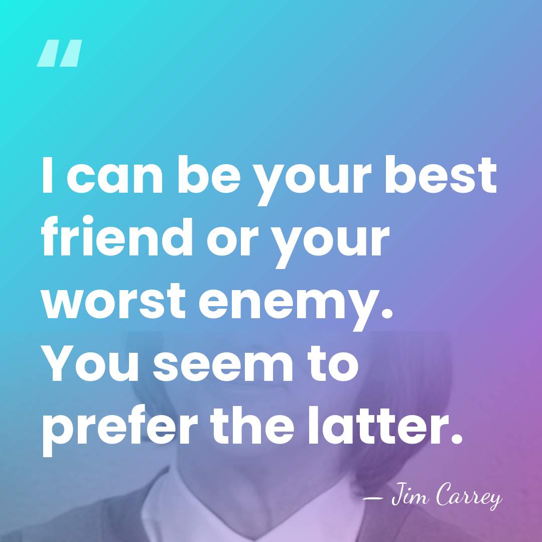 I can be your best friend or your worst enemy. You seem&hellip; - Jim Carrey