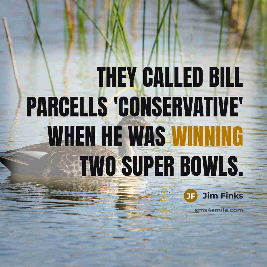 “They called Bill Parcells 'conservative' when he was winning two…” quote by Jim Finks