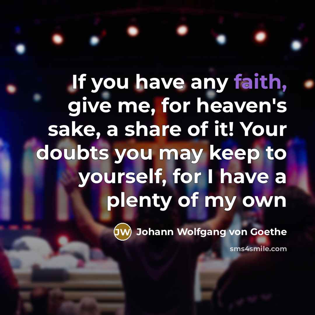 “If you have any faith, give me, for heaven's sake,…” quote by Johann Wolfgang Von Goethe