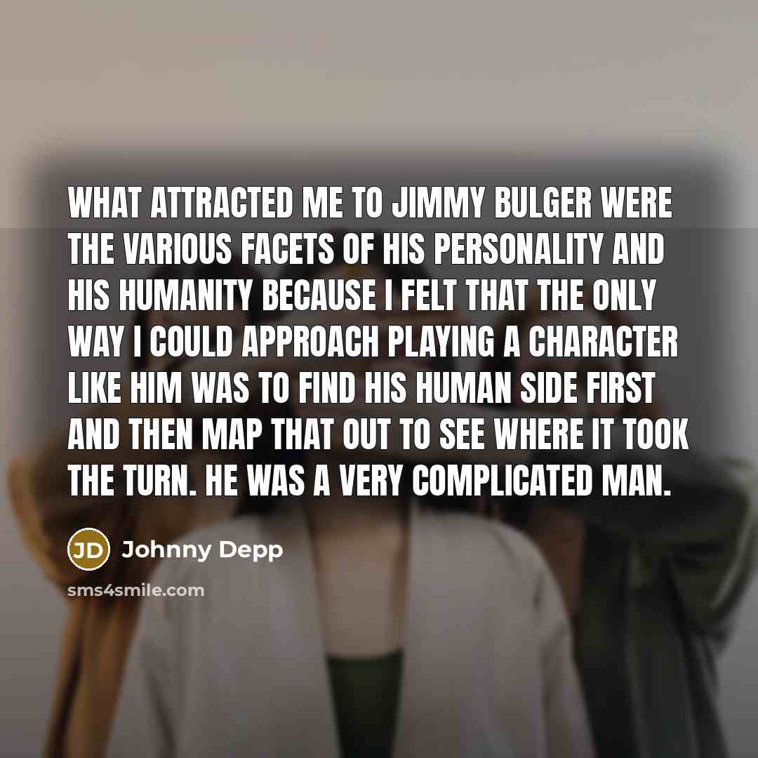 “What attracted me to Jimmy Bulger were the various facets…” quote by Johnny Depp