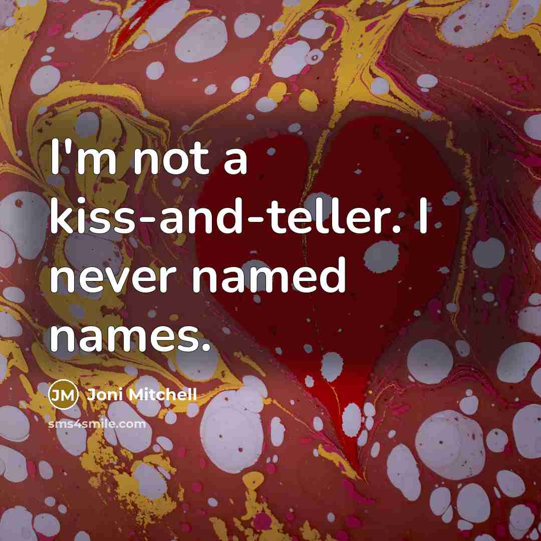 “I'm not a kiss-and-teller. I never named names.…” quote by Joni Mitchell