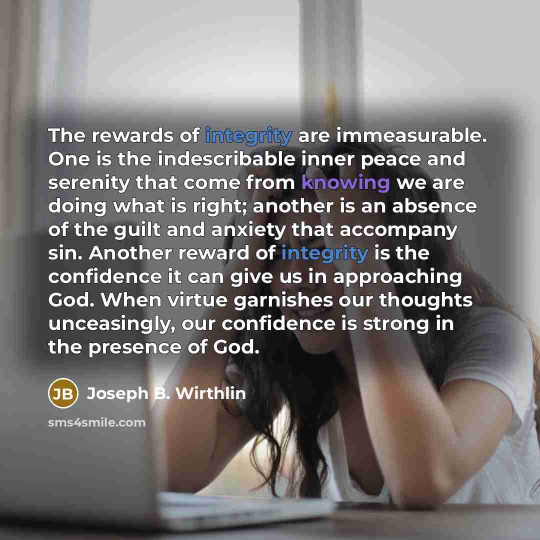 “The rewards of integrity are immeasurable. One is the indescribable…” quote by Joseph B. Wirthlin