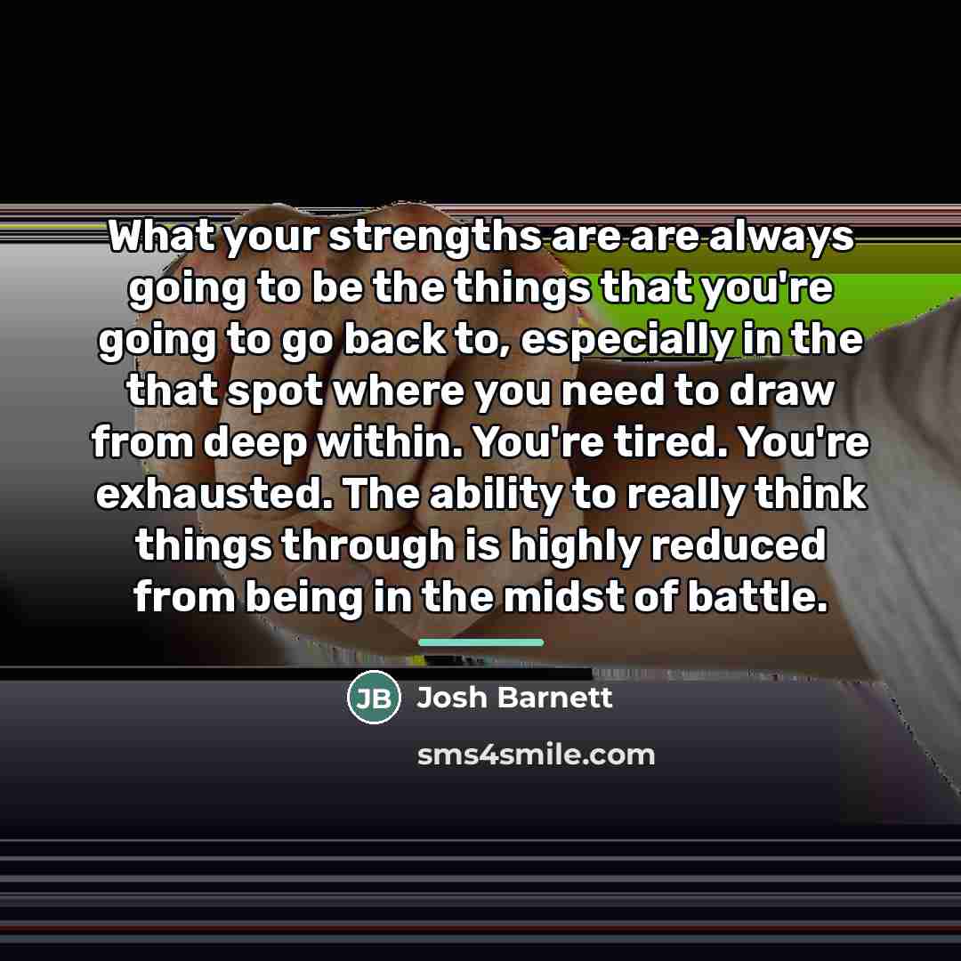 “What your strengths are are always going to be the…” quote by Josh Barnett