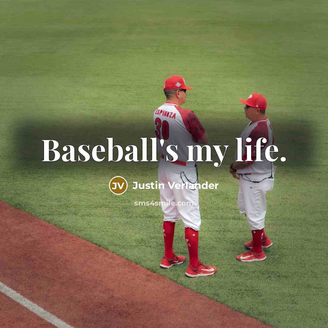 “Baseball's my life.…” quote by Justin Verlander