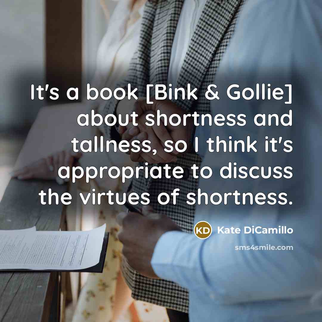 “It's a book [Bink & Gollie] about shortness and tallness,…” quote by Kate DiCamillo