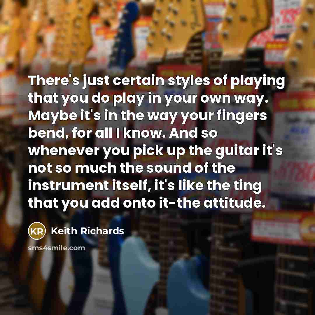 “There's just certain styles of playing that you do play…” quote by Keith Richards