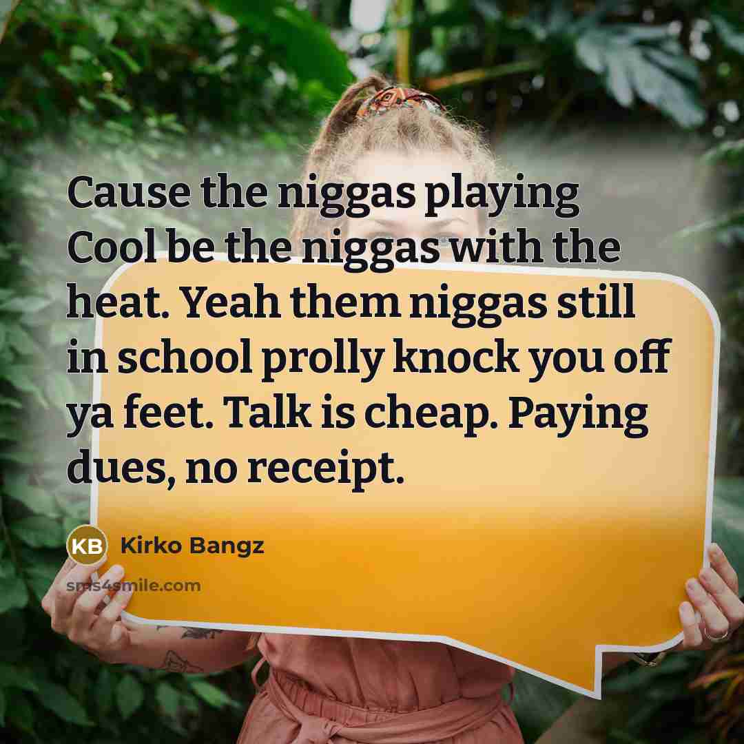 “Cause the niggas playing Cool be the niggas with the…” quote by Kirko Bangz
