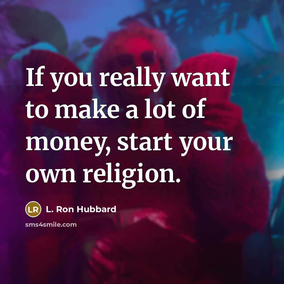 “If you really want to make a lot of money,…” quote by L. Ron Hubbard