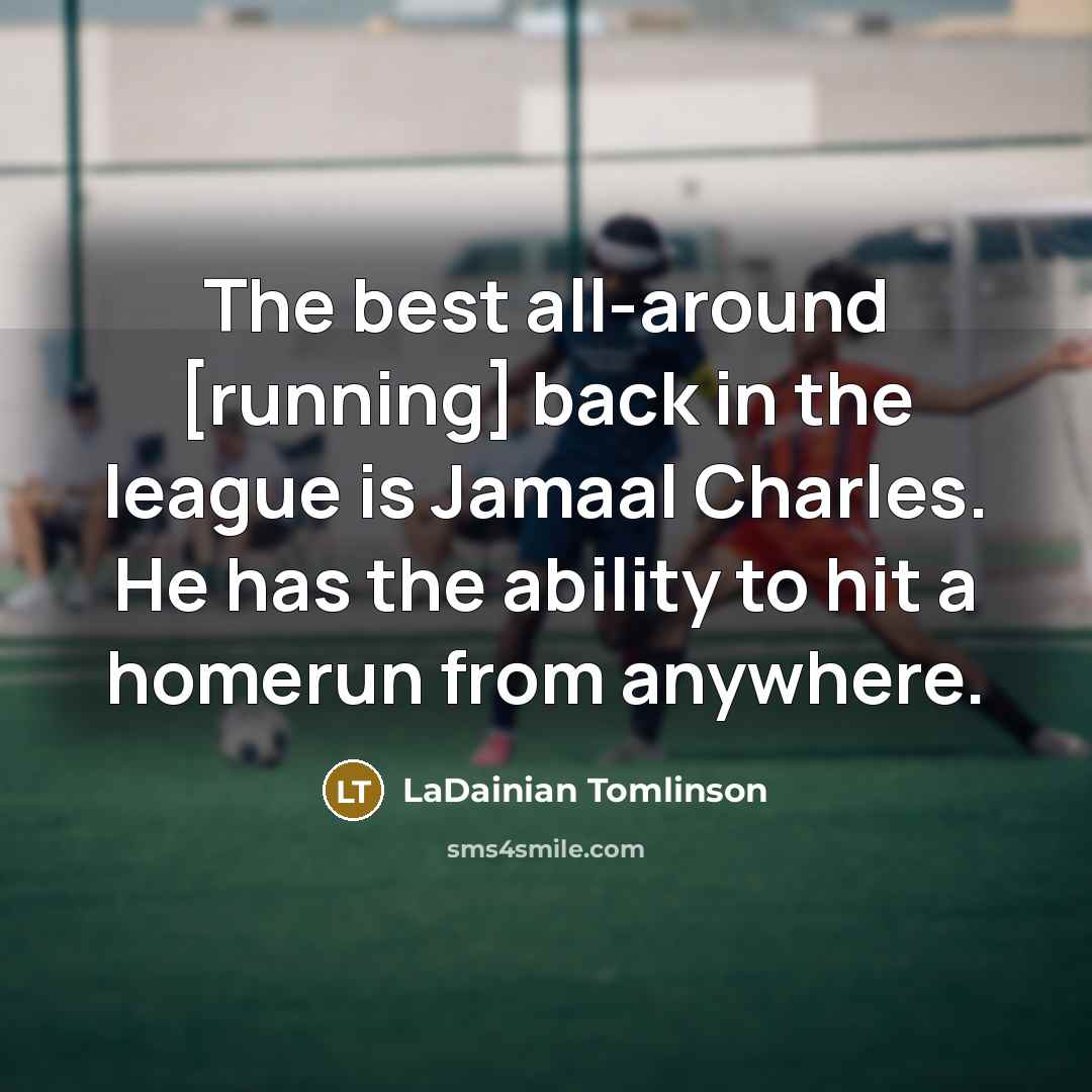 “The best all-around [running] back in the league is Jamaal…” quote by LaDainian Tomlinson