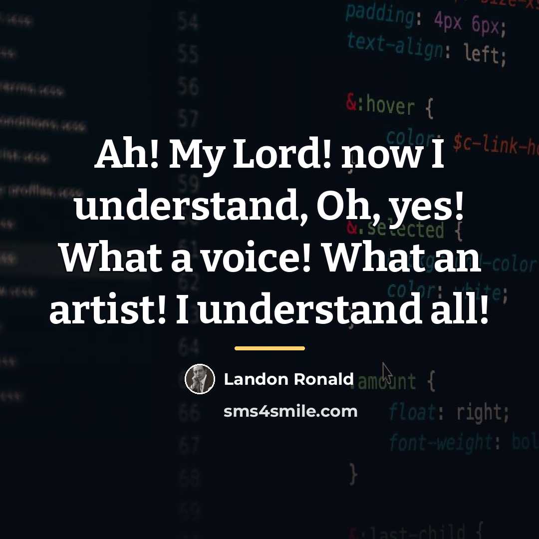 “Ah! My Lord! now I understand, Oh, yes! What a…” quote by Landon Ronald