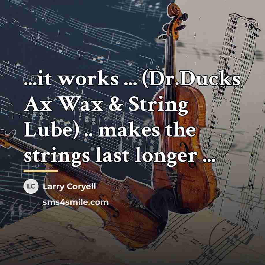 “...it works ... (Dr.Ducks Ax Wax & String Lube) ..…” quote by Larry Coryell