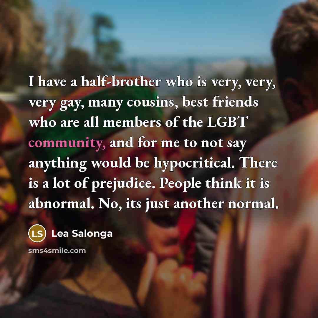 “I have a half-brother who is very, very, very gay,…” quote by Lea Salonga