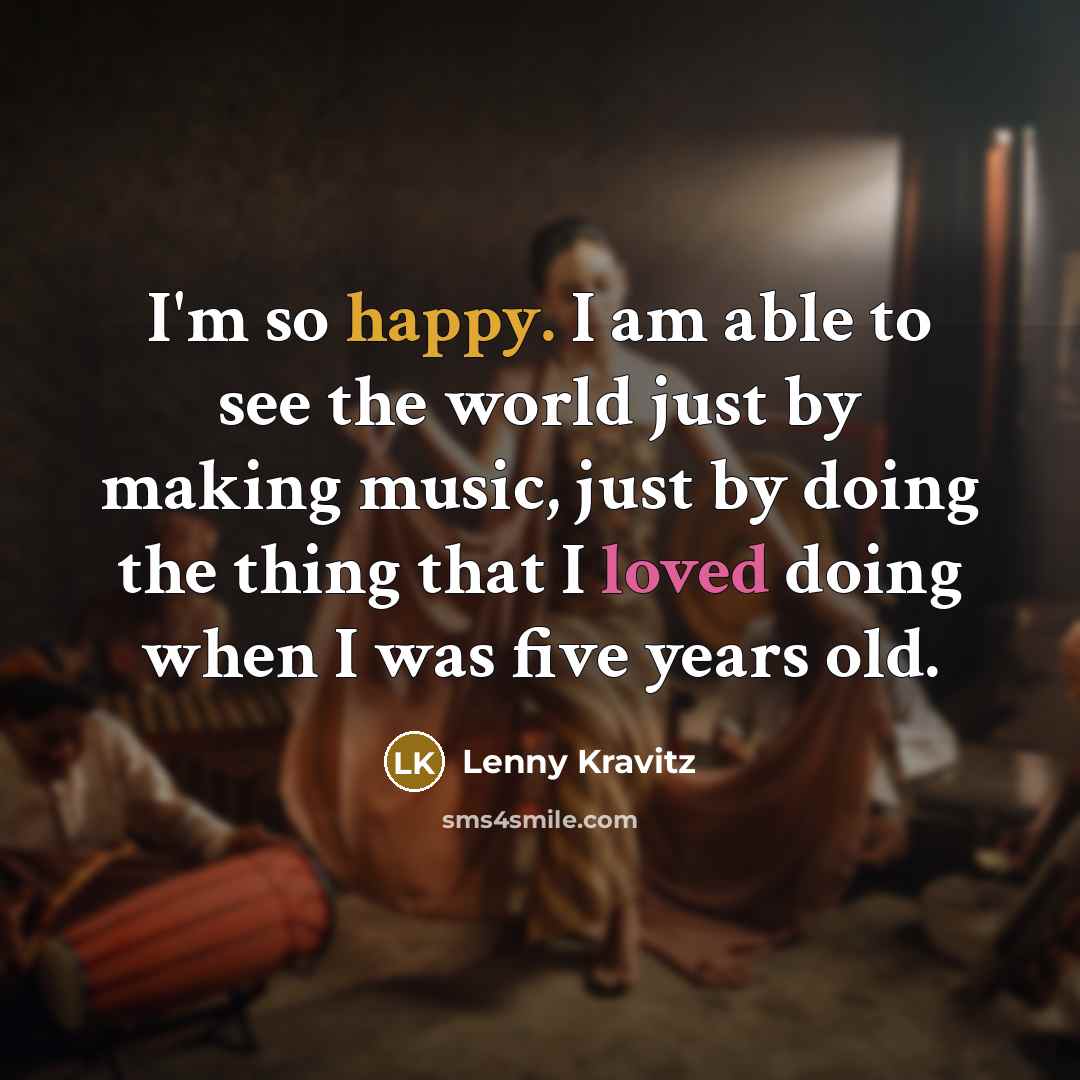 “I'm so happy. I am able to see the world…” quote by Lenny Kravitz