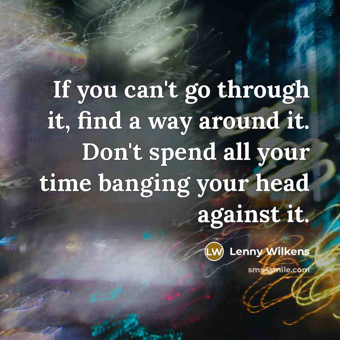 “If you can't go through it, find a way around…” quote by Lenny Wilkens