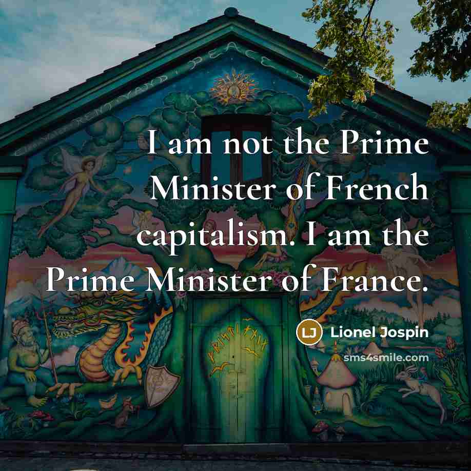 “I am not the Prime Minister of French capitalism. I…” quote by Lionel Jospin