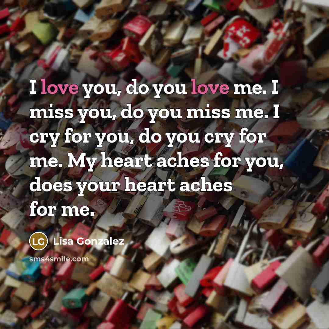 “I love you, do you love me. I miss you,…” quote by Lisa Gonzalez