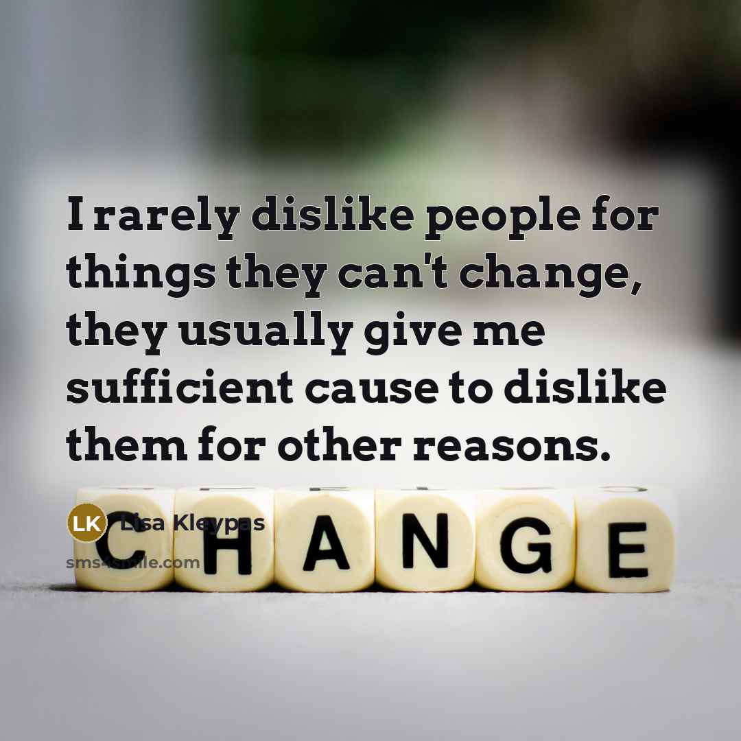 “I rarely dislike people for things they can't change, they…” quote by Lisa Kleypas