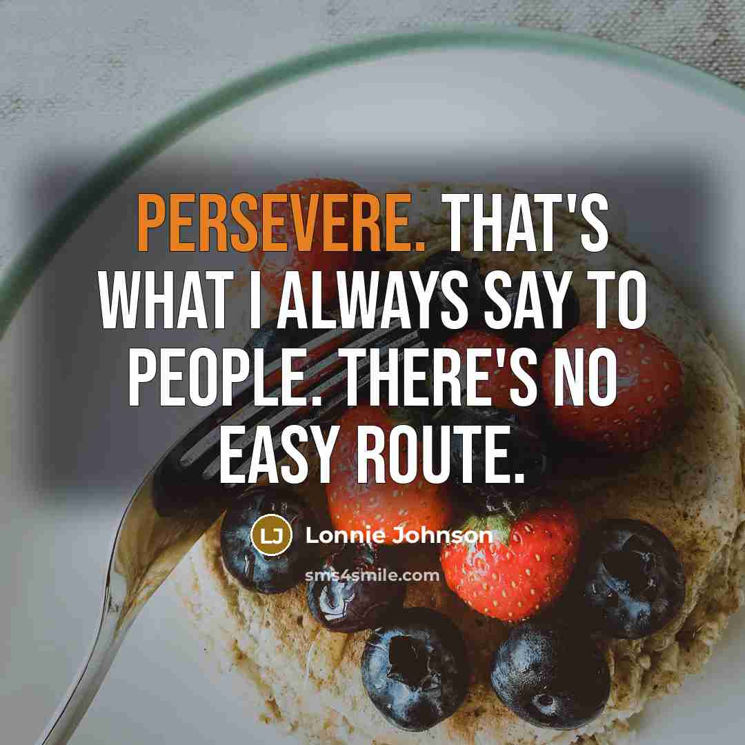 “Persevere. That's what I always say to people. There's no…” quote by Lonnie Johnson
