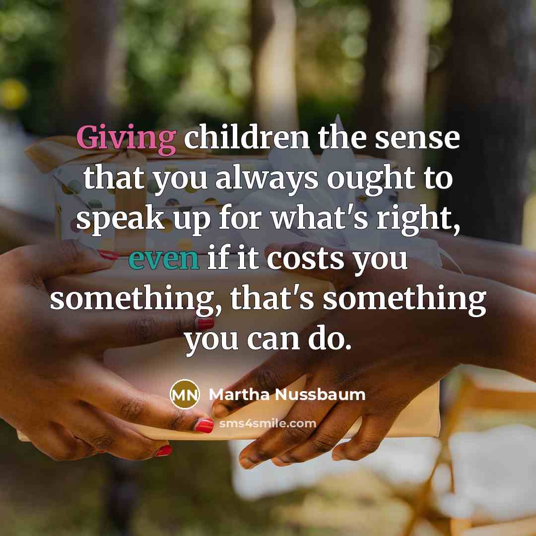 “Giving children the sense that you always ought to speak…” quote by Martha Nussbaum