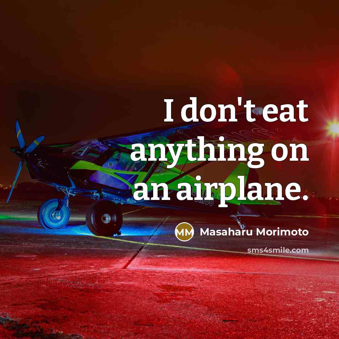 “I don't eat anything on an airplane.…” quote by Masaharu Morimoto