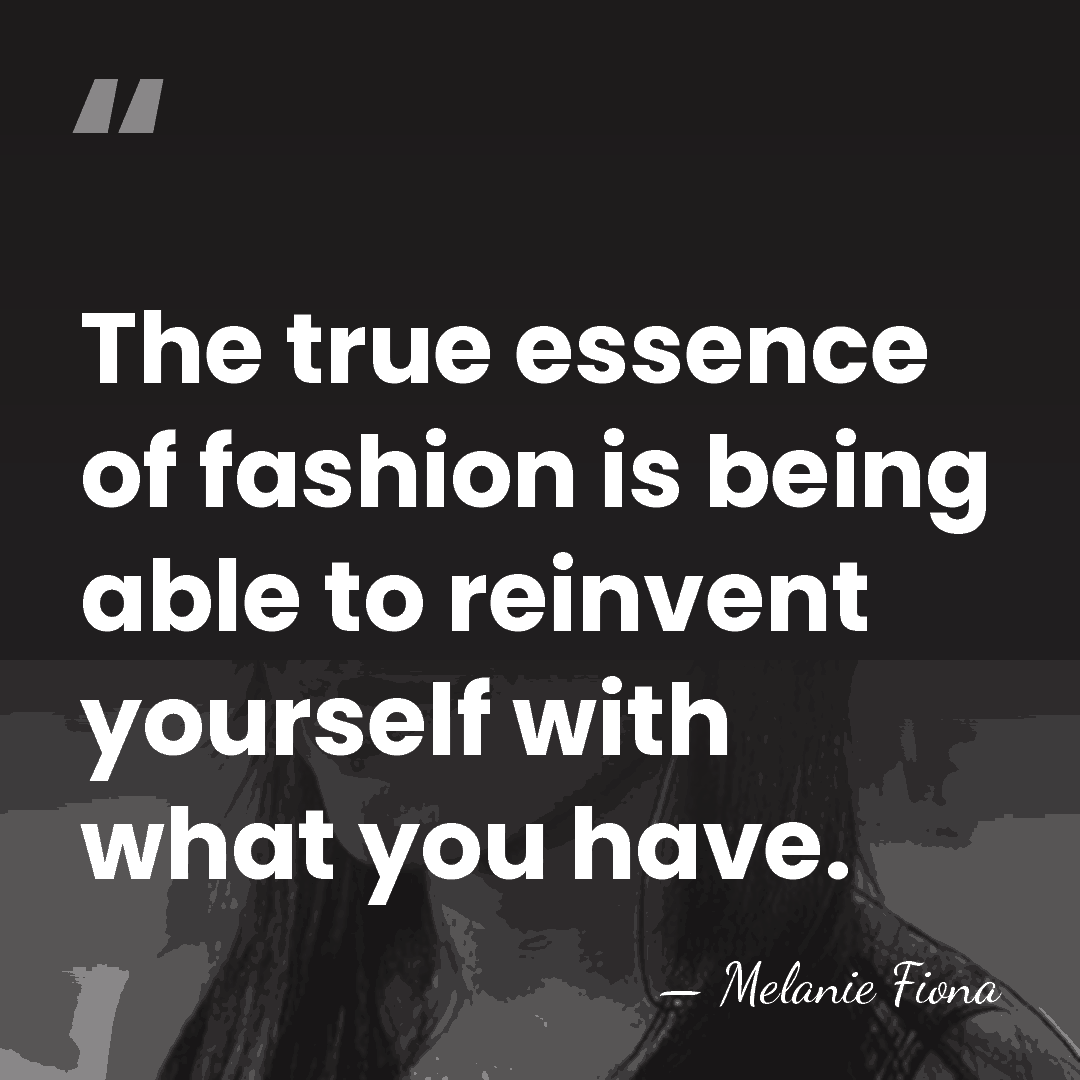 The true essence of fashion is being able to reinvent yourself with&hellip; - Melanie Fiona