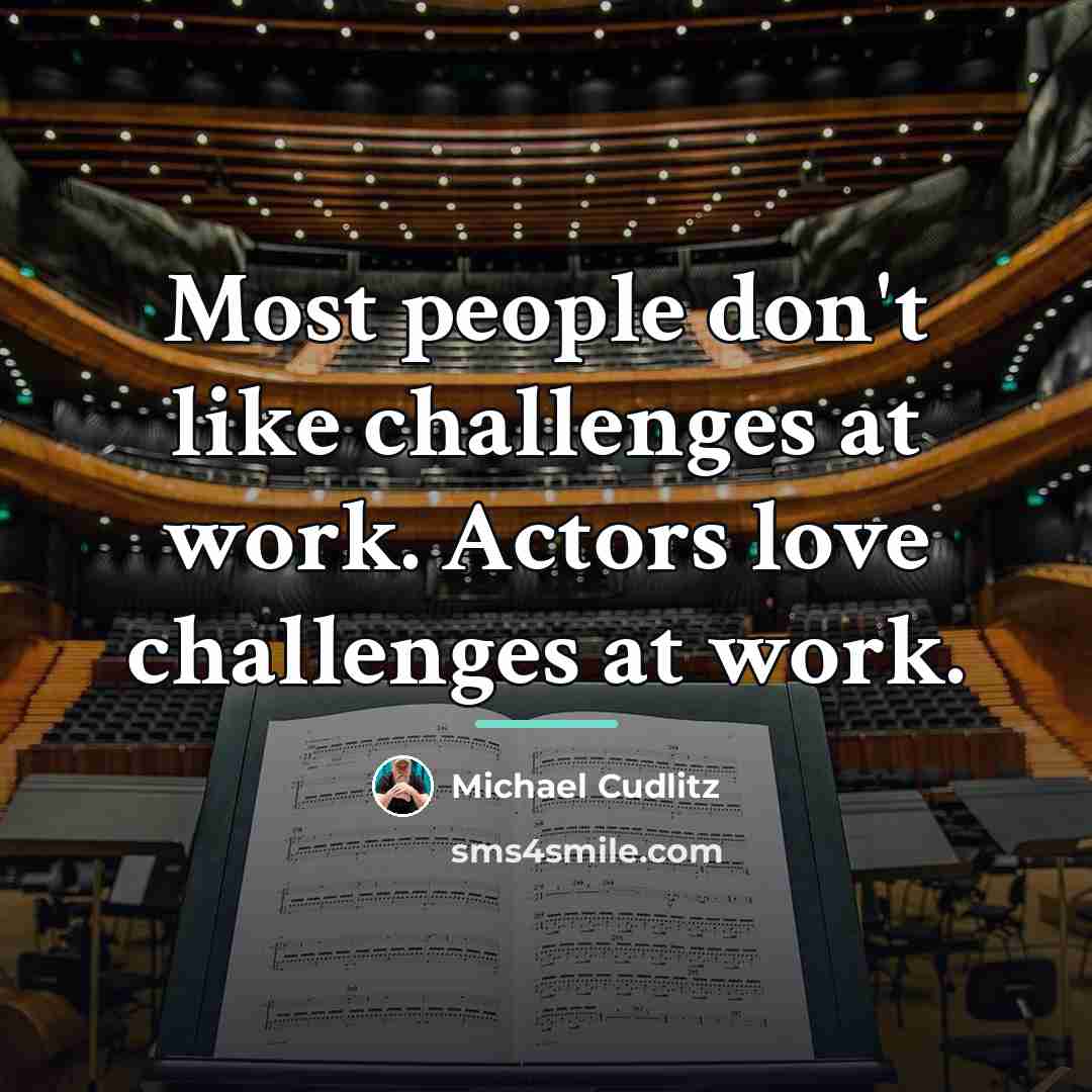 “Most people don't like challenges at work. Actors love challenges…” quote by Michael Cudlitz