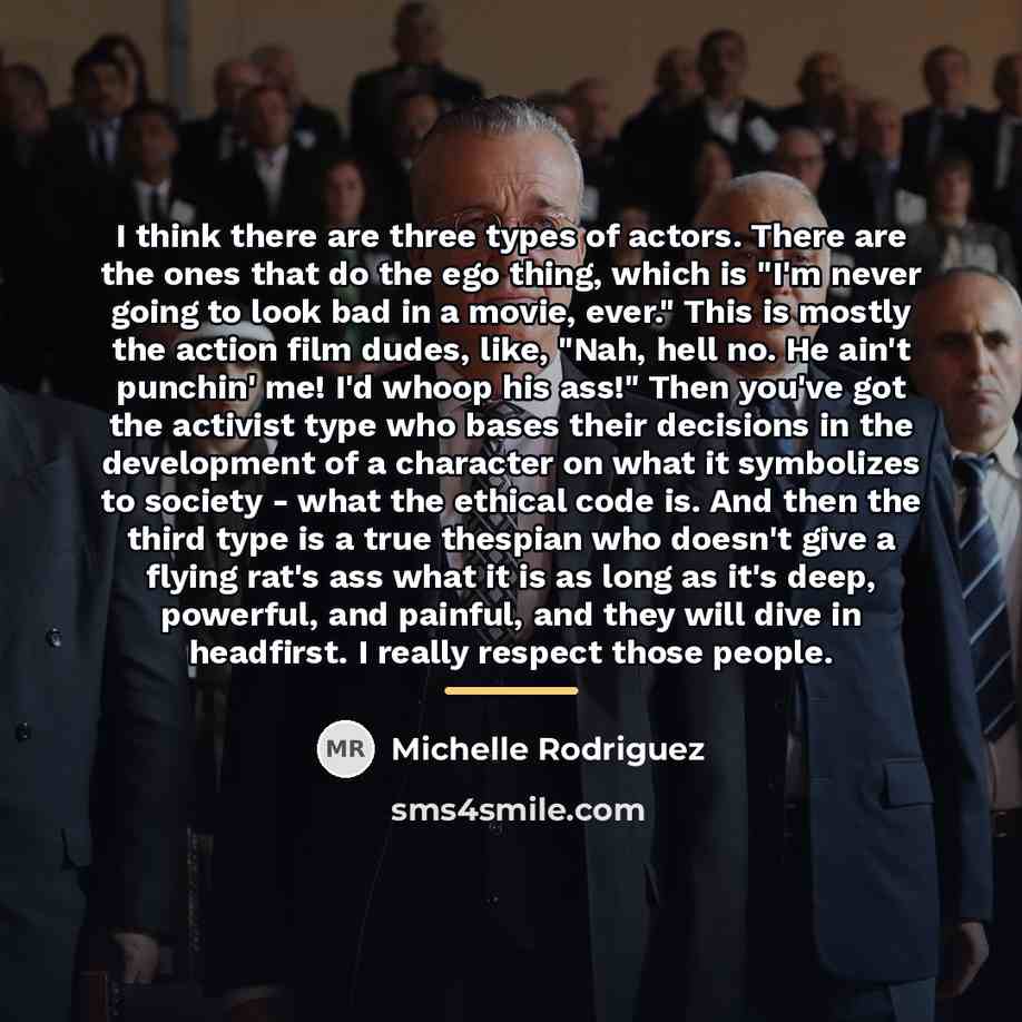 “I think there are three types of actors. There are…” quote by Michelle Rodriguez