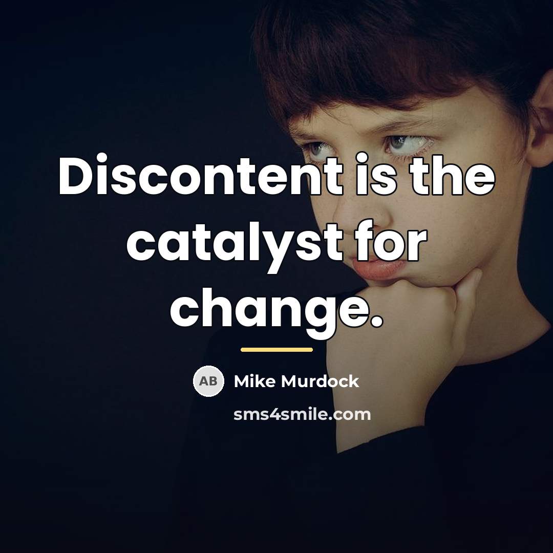 “Discontent is the catalyst for change.…” quote by Mike Murdock
