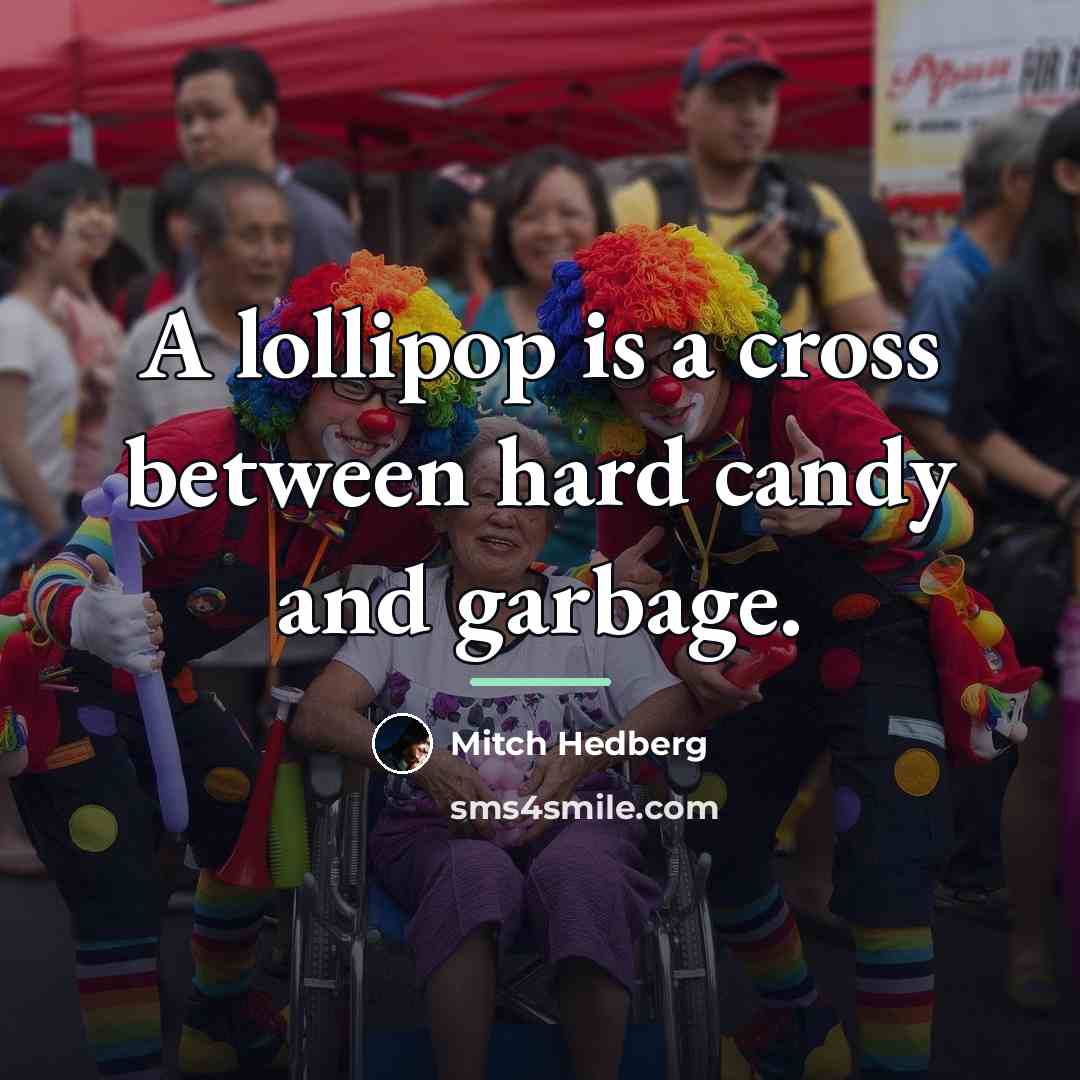 “A lollipop is a cross between hard candy and garbage.…” quote by Mitch Hedberg
