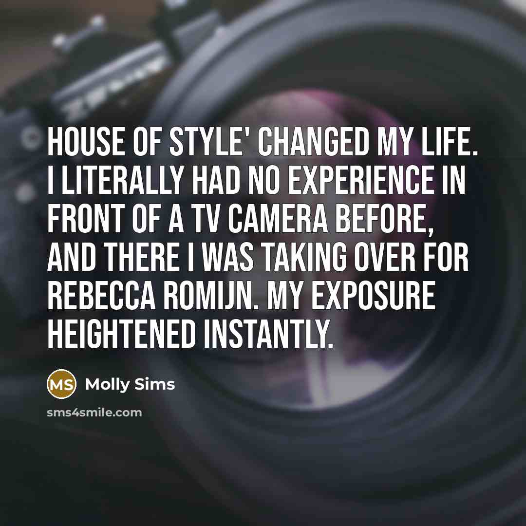 “House of Style' changed my life. I literally had no…” quote by Molly Sims