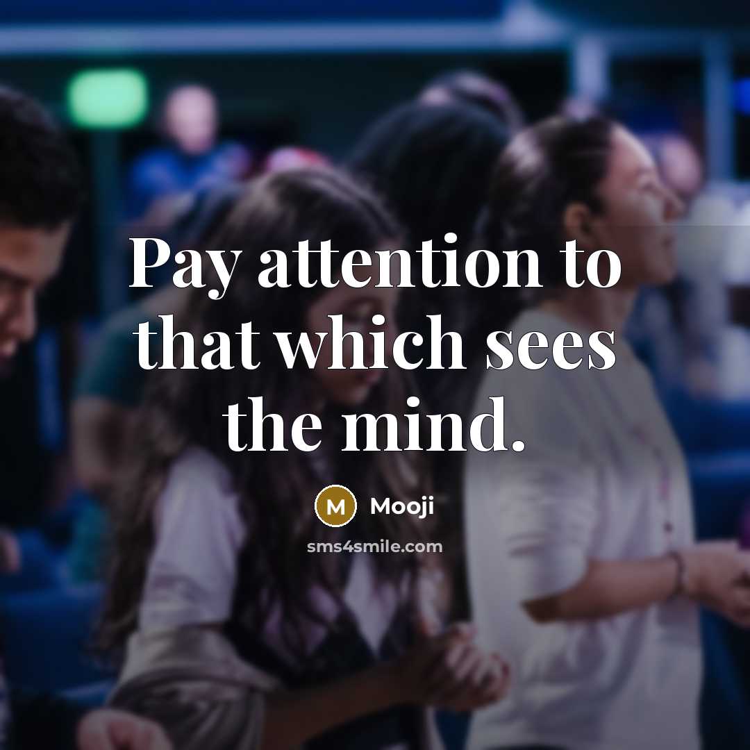 “Pay attention to that which sees the mind.…” quote by Mooji