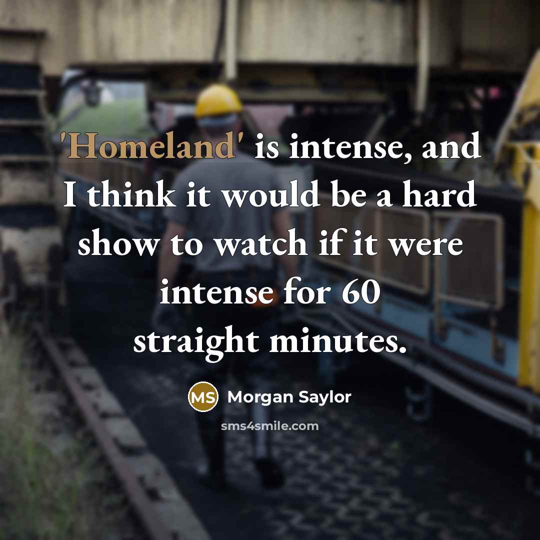 “'Homeland' is intense, and I think it would be a…” quote by Morgan Saylor