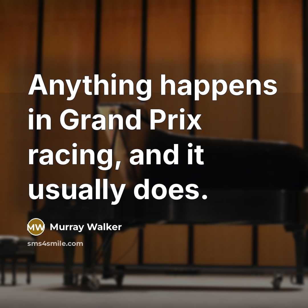“Anything happens in Grand Prix racing, and it usually does.…” quote by Murray Walker