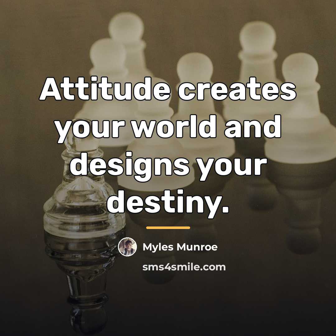 “Attitude creates your world and designs your destiny.…” quote by Myles Munroe