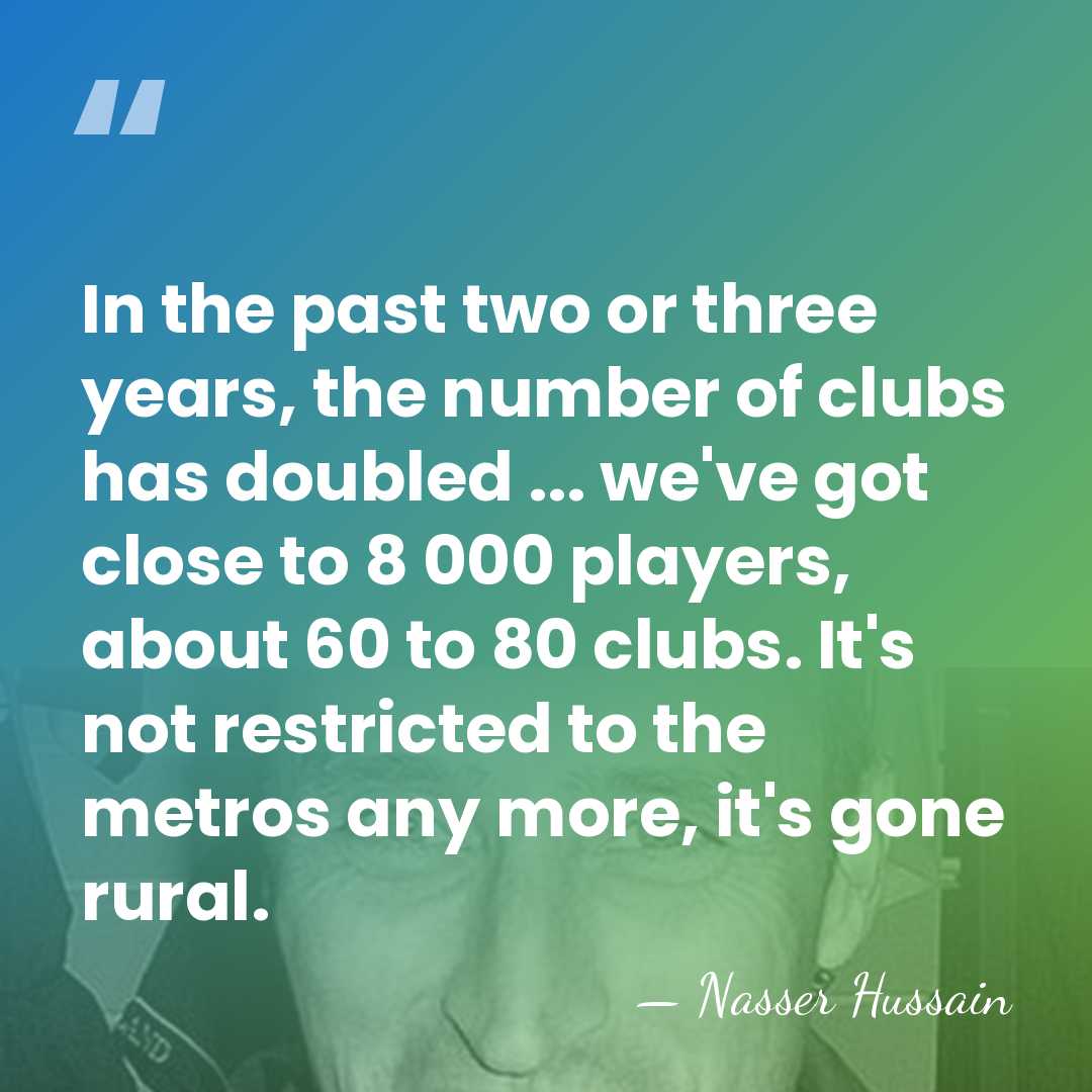 In the past two or three years, the number of clubs has&hellip; - Nasser Hussain