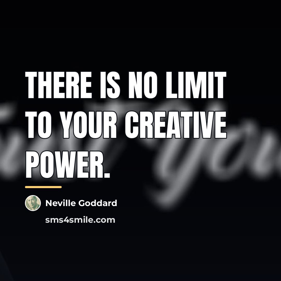 “There is no limit to your creative power.…” quote by Neville Goddard