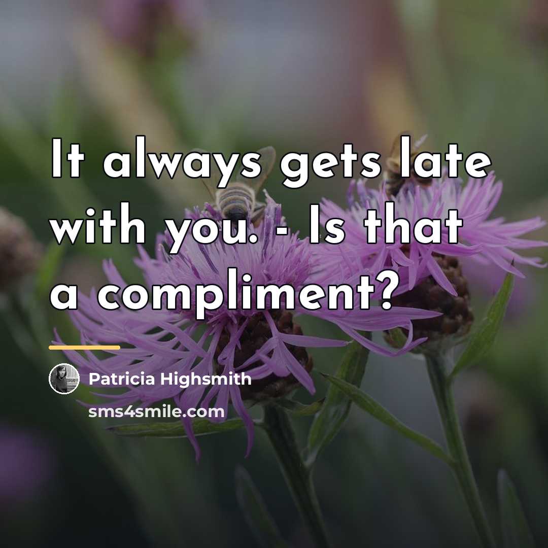 “It always gets late with you. - Is that a…” quote by Patricia Highsmith