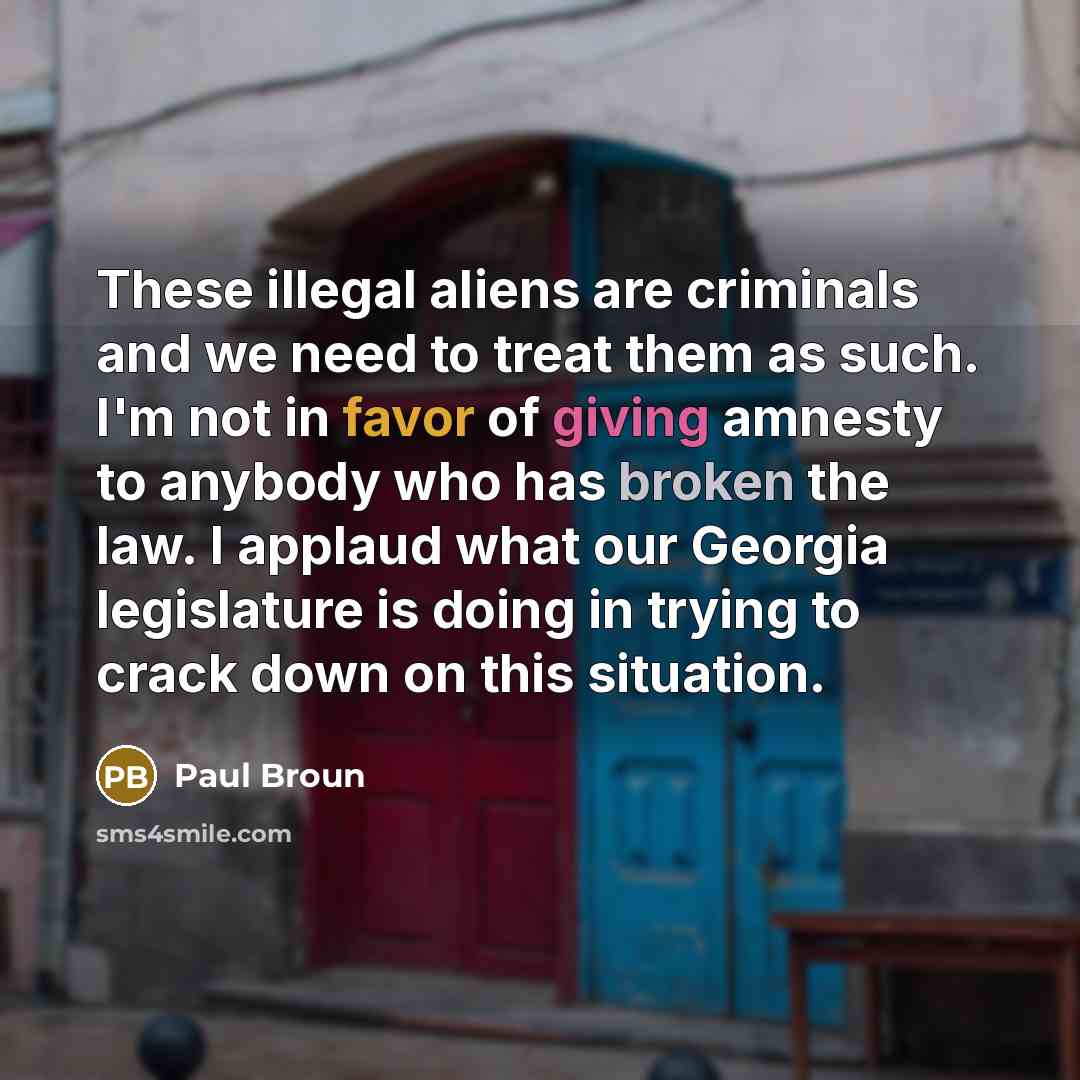 “These illegal aliens are criminals and we need to treat…” quote by Paul Broun