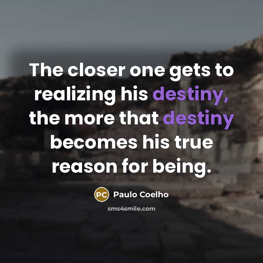 “The closer one gets to realizing his destiny, the more…” quote by Paulo Coelho