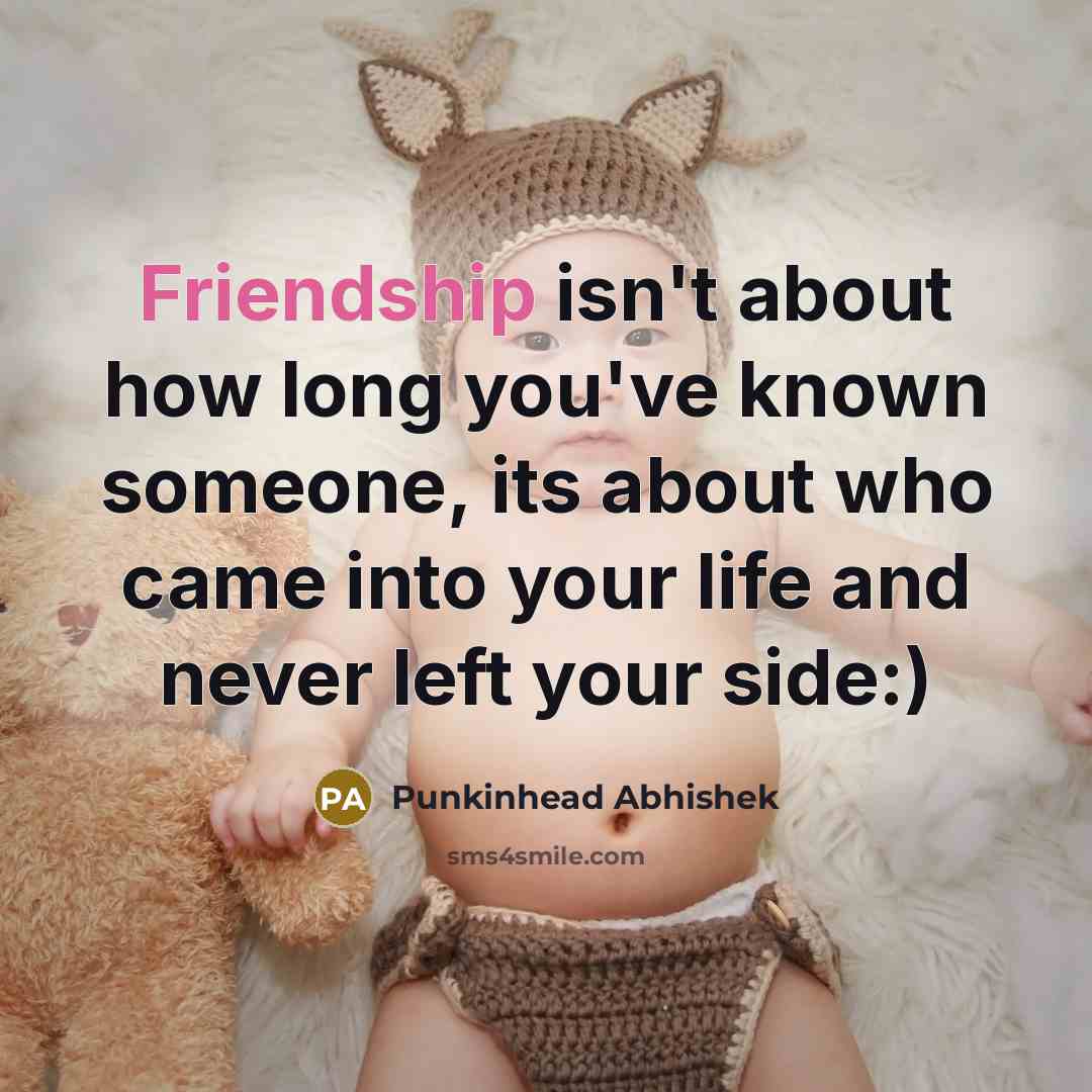 “Friendship isn't about how long you've known someone, its about…” quote by Punkinhead Abhishek