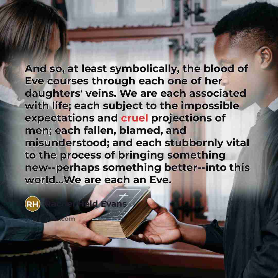 “And so, at least symbolically, the blood of Eve courses…” quote by Rachel Held Evans